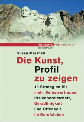Die Kunst, Profil zu zeigen.10 Strategien für mehr Selbstvertrauen, Risikobereitschaft, Geradlinigkeit und Offenheit im Berufsleben Business, Finance & Career