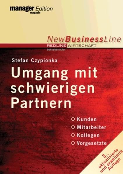 Umgang mit schwierigen Partnern: Kunden - Mitarbeiter - Kollegen - Vorgesetzte Business, Finance & Career