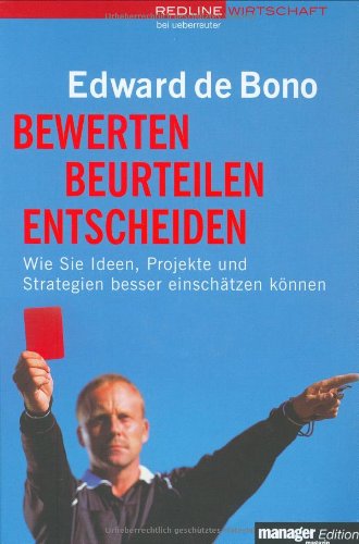 Bewerten, beurteilen, entscheiden. Wie Sie Ideen, Projekte und Strategien besser einschätzen können Business, Finance & Career