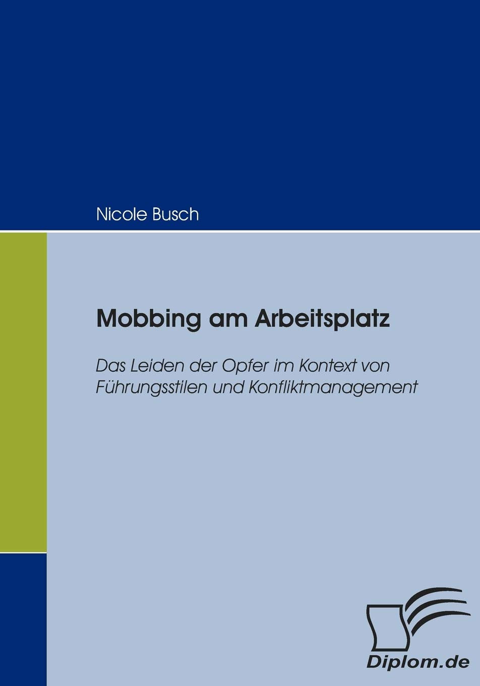 Mobbing am Arbeitsplatz: Das Leiden der Opfer im Kontext von Führungsstilen und Konfliktmanagement (Diplomica) Law