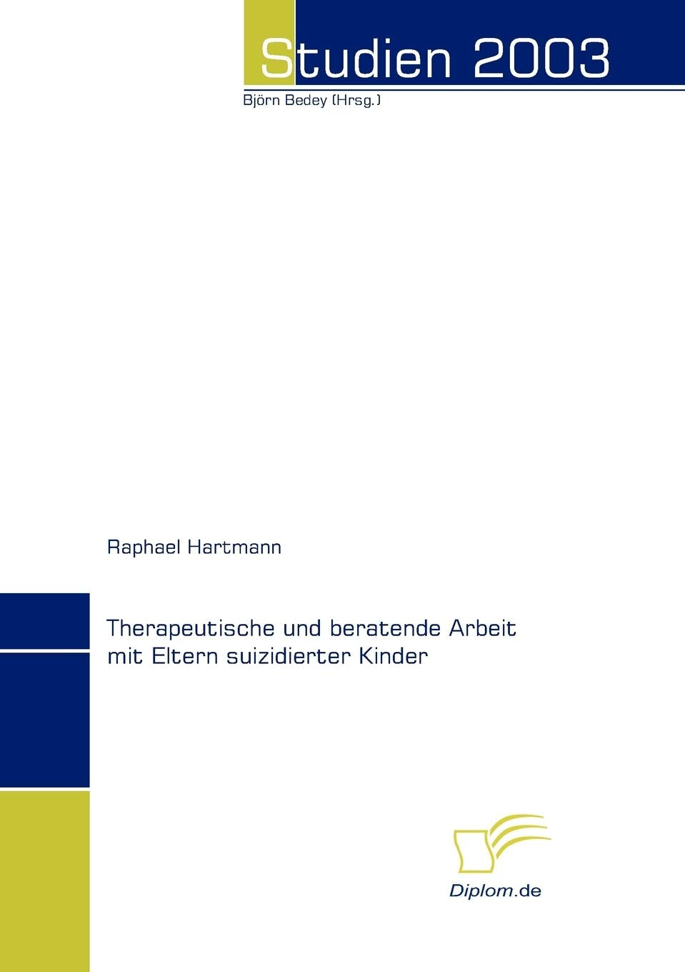 Therapeutische und beratende Arbeit mit Eltern suizidierter Kinder: Dipl.-Arb. (Studien 2003) Law