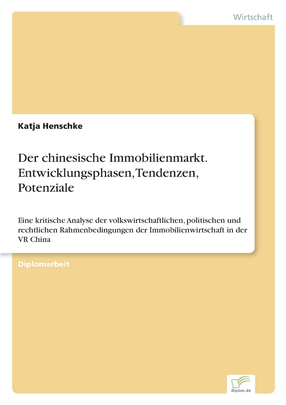 Der chinesische Immobilienmarkt. Entwicklungsphasen, Tendenzen, Potenziale: Eine kritische Analyse der volkswirtschaftlichen, politischen und ... der Immobilienwirtschaft in der VR China Law