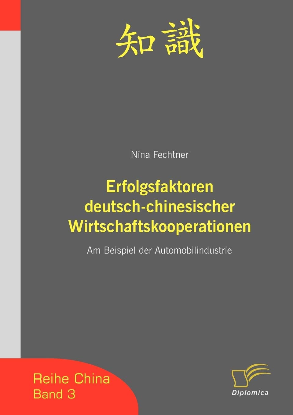 Erfolgsfaktoren deutsch-chinesischer Wirtschaftskooperationen: Am Beispiel der Automobilindustrie (China) Law