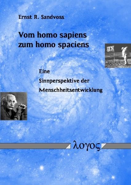 Vom homo sapiens zum homo spaciens. Eine Sinnperspektive der Menschheitsentwicklung Philosophy