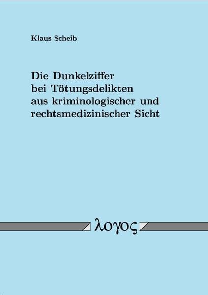Die Dunkelziffer bei Tötungsdelikten aus kriminologischer und rechtsmedizinischer Sicht Medicine
