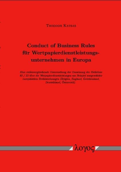 Conduct of Business Rules für Wertpapierdienstleistungsunternehmen in Europa. Eine rechtsvergleichende Untersuchung der Umsetzung der Richtlinie 93 / ... Griechenland, Deutschland, Österreich).} Law