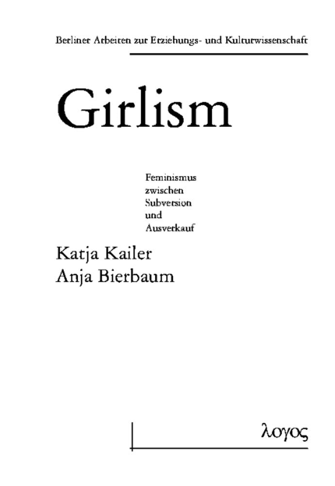 Girlism - zwischen subversivem Potential und und kulturindustrieller Vereinnahmung (Berliner Arbeiten zur Erziehungs- und Kulturwissenschaft, Band 10) Law
