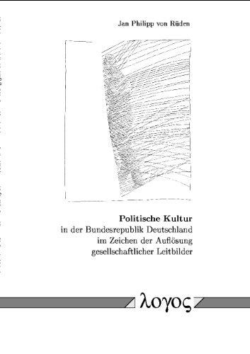 Politische Kultur in der Bundesrepublik Deutschland im Zeichen der Auflösung gesellschaftlicher Leitbilder Law