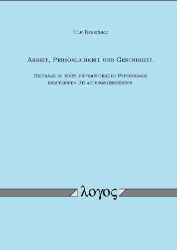 Arbeit, Personlichkeit Und Gesundheit: Beitrage Zu Einer Differentiellen Psychologie Beruflichen Belastungsgeschehens book