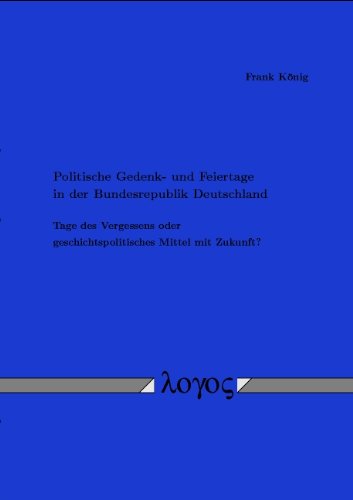 Politische Gedenk- und Feiertage in der Bundesrepublik Deutschland. Tage des Vergessens oder geschichtspolitisches Mittel mit Zukunft? Law