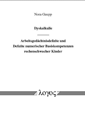 Dyskalkulie: Arbeitsgedachtnisdefizite Und Defizite Numerischer Basiskompetenzen Rechenschwacher Kinder book