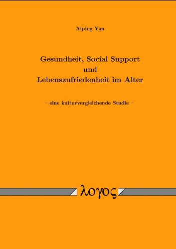 Gesundheit, Social Support und Lebenszufriedenheit im Alter: Eine kurturvergleichende Studie Psychology