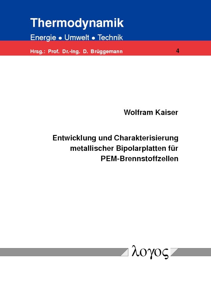 Entwicklung und Charakterisierung metallischer Bipolarplatten für PEM-Brennstoffzellen (Thermodynamik - Energie, Umwelt, Technik, Band 4) Business & Technology