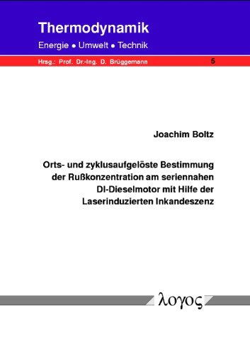 Orts- und zyklusaufgelöste Bestimmung der Rußkonzentration am seriennahen DI-Dieselmotor mit Hilfe der Laserinduzierten Inkandeszenz (Thermodynamik - Energie, Umwelt, Technik, Band 5) Business & Technology