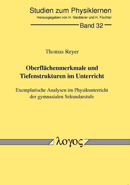 Oberflächenmerkmale und Tiefenstrukturen im Unterricht: Exemplarische Analysen im Physikunterricht der gymnasialen Sekundarstufe (Studien zum Physik- und Chemielernen, Band 32) Books