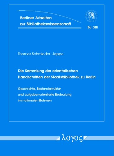 Die Sammlung Der Orientalischen Handschriften Der Staatsbibliothek Zu Berlin.: Geschichte, Bestandsstruktur Und Aufgabenorientierte Bedeutung Im ... Zur Bibliotheks- Und Informationswissensch) book