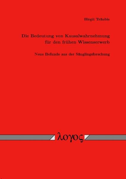 Die Bedeutung von Kausalwahrnehmung für den frühen Wissenserwerb. Neue Befunde aus der Säuglingsforschung Psychology