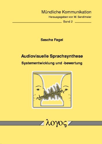 Audiovisuelle Sprachsynthese: Systementwicklung und -bewertung (Mündliche Kommunikation, Band 2) Social Sciences