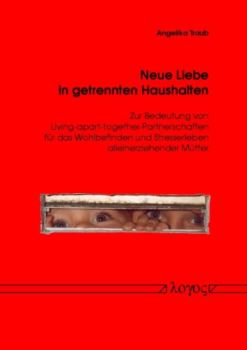 Neue Liebe in Getrennten Haushalten: Zur Bedeutung Von Living-apart-together-partnerschaften Fur Das Wohlbefinden Und Stresserleben Alleinerziehender Mutter book