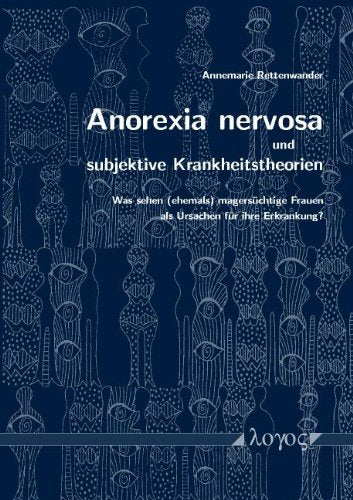 Anorexia nervosa und subjektive Krankheitstheorien: Was sehen (ehemals) magersüchtige Frauen als Ursachen für ihre Erkrankung? Medicine