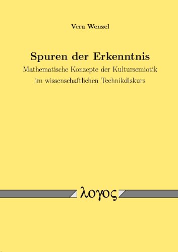 Spuren der Erkenntnis: Mathematische Konzepte der Kultursemiotik im wissenschaftlichen Technikdiskurs Philosophy