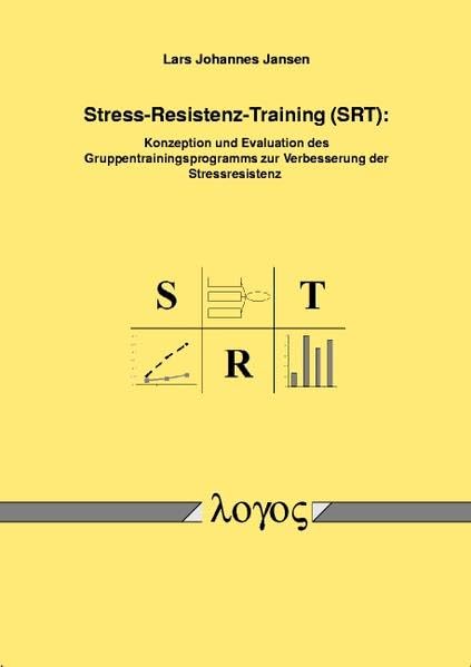 Stress-Resistenz-Training (SRT): Konzeption und Evaluation des Gruppentrainingsprogramms zur Verbesserung der Stressresistenz Psychology