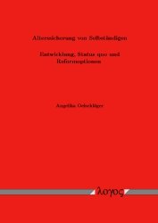 Alterssicherung von Selbständigen - Entwicklung, Status quo und Reformoptionen Law