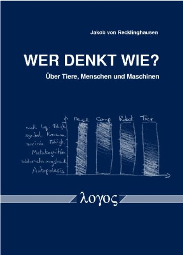 Wer denkt wie?: Über Tiere, Menschen und Maschinen: Uber Tiere, Menschen Und Maschinen Philosophy