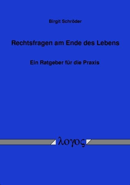 Rechtsfragen am Ende des Lebens: Ein Ratgeber für die Praxis: Ein Ratgeber Fur Die Praxis Death & Mourning