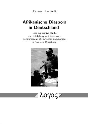 Afrikanische Diaspora in Deutschland: Eine explorative Studie zur Entstehung und Gegenwart transnationaler afrikanischer Communities in Köln und Umgebung Law