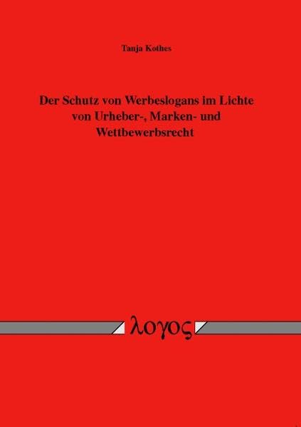 Der Schutz von Werbeslogans im Lichte von Urheber-, Marken- und Wettbewerbsrecht Law