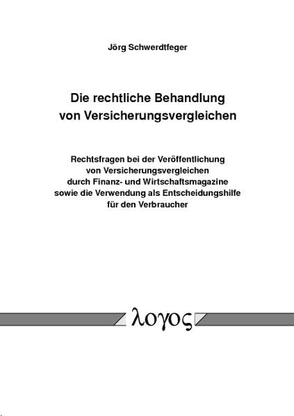 Die rechtliche Behandlung von Versicherungsvergleichen. Rechtsfragen bei der Veröffentlichung von Versicherungsvergleichen durch Finanz- und ... als Entscheidungshilfe für den Verbraucher Law