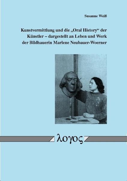 Kunstvermittlung und die "Oral History" der Künstler -- dargestellt an Leben und Werk der Bildhauerin Marlene Neubauer-Woerner Film, Art & Culture