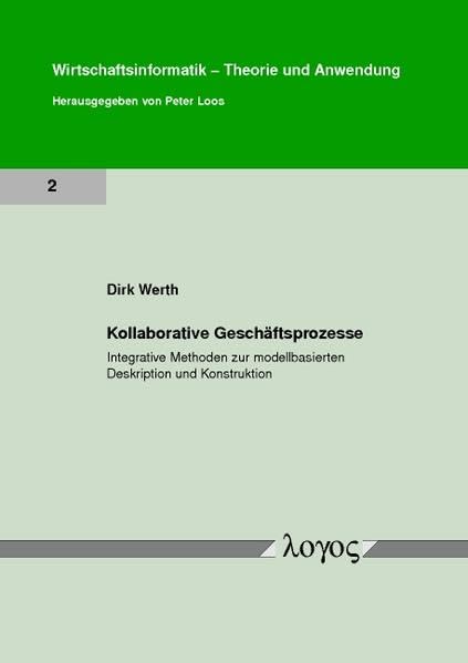 Kollaborative Geschäftsprozesse: Integrative Methoden zur modellbasierten Deskription und Konstruktion (Wirtschaftsinformatik - Theorie und Anwendung, Band 2) Law