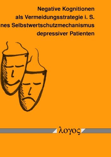 Negative Kognitionen als Vermeidungsstrategie i. S. eines Selbstwertschutzmechanismus depressiver Patienten Psychology