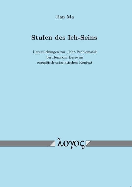 Stufen des Ich-Seins: Untersuchungen zur "Ich"-Problematik bei Hermann Hesse im europäisch-ostasiatischen Kontext: Untersuchungen Zur ... Hesse Im Europaisch-Ostasiatischen Kontext Philosophy