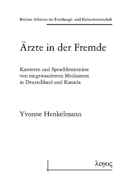 Ärzte in der Fremde: Karrieren und Sprachkenntnisse von Medizinern in Deutschland und Kanada (Berliner Arbeiten zur Erziehungs- und Kulturwissenschaft, Band 32) Law