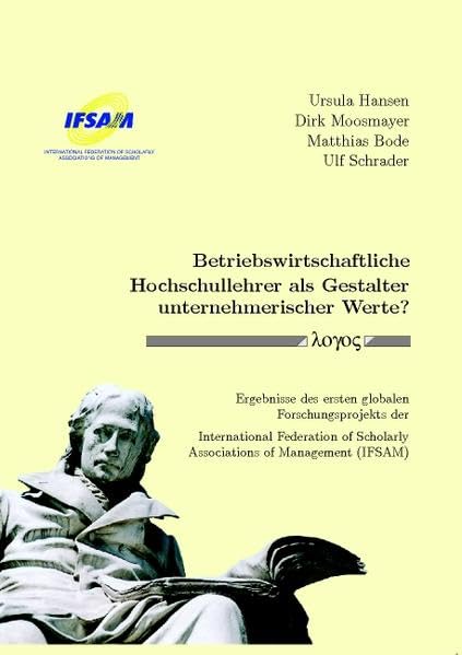 Betriebswirtschaftliche Hochschullehrer als Gestalter unternehmerischer Werte?: Ergebnisse des ersten globalen Forschungsprojekts der International Federation ... Scholarly Associations of Management Law