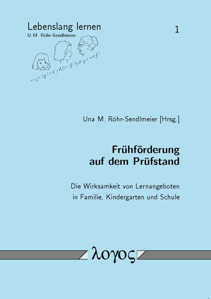 Frühförderung auf dem Prüfstand: Die Wirksamkeit von Lernangeboten in Familie, Kindergarten und Schule (Lebenslang lernen, Band 1) Social Sciences