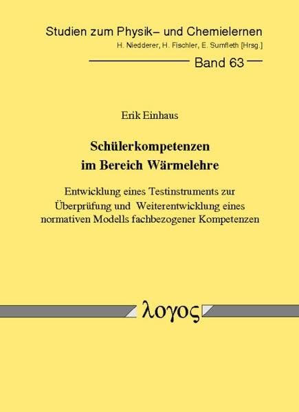Schülerkompetenzen im Bereich Wärmelehre -- Entwicklung eines Testinstruments zur Überprüfung und Weiterentwicklung eines normativen Modells ... zum Physik- und Chemielernen, Band 63) Learning & Reference