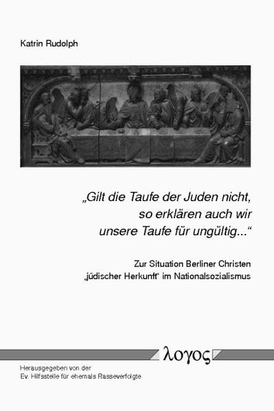 "Gilt die Taufe der Juden nicht, so erklären auch wir unsere Taufe für ungültig...": Zur Situation Berliner Christen "jüdischer Herkunft" im Nationalsozialismus Social Sciences