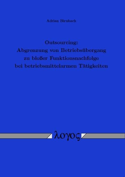 Outsourcing: Abgrenzung von Betriebsübergang zu bloßer Funktionsnachfolge bei betriebsmittelarmen Tätigkeiten: Abgrenzung Von Betriebsubergang Zu ... Bei Betriebsmittelarmen Tatigkeiten Law
