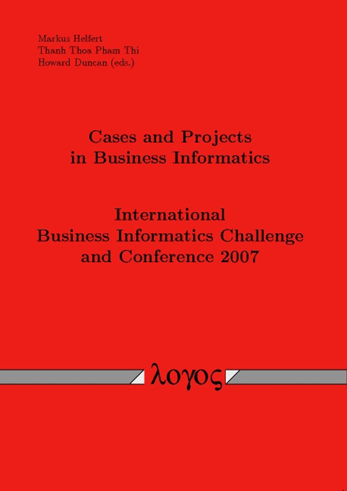 Cases and Projects in Business Informatics: International Business Informatics Challenge and Conference 2007 Business, Finance & Career