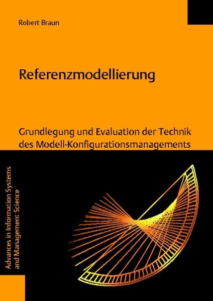 Referenzmodellierung: Grundlegung und Evaluation der Technik des Modell-Konfigurationsmanagements (Advances in Information Systems and Management Science, Band 44) Law