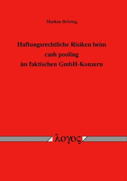 Haftungsrechtliche Risiken beim cash pooling im faktischen GmbH-Konzern Law