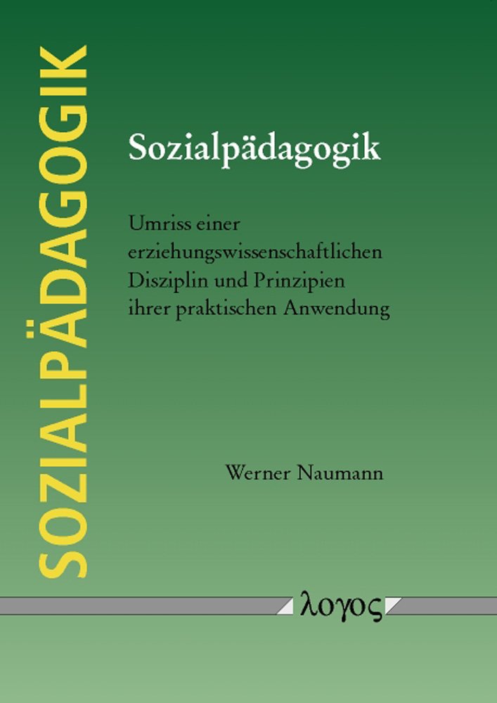 Sozialpädagogik: Umriss einer erziehungswissenschaftlichen Disziplin und Prinzipien ihrer praktischen Anwendung Social Sciences
