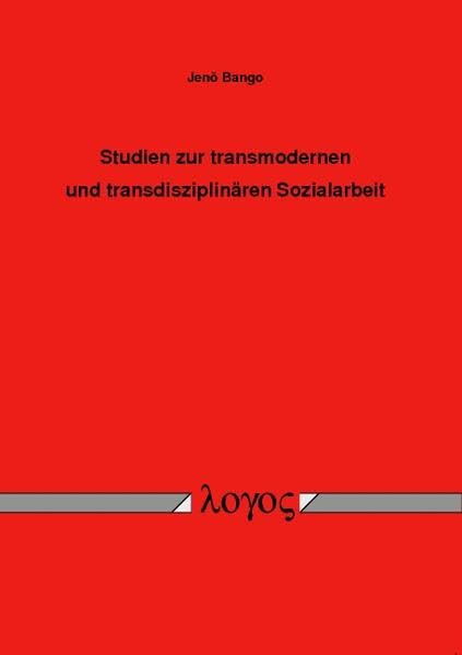 Studien zur transmodernen und transdisziplinären Sozialarbeit Social Sciences