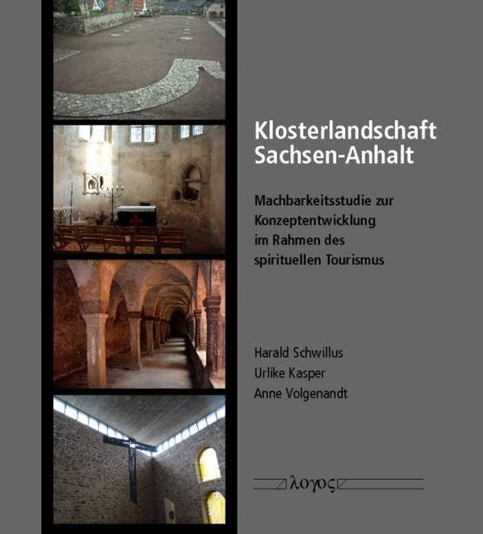 Klosterlandschaft Sachsen-Anhalt: Machbarkeitsstudie zur Konzeptentwicklung im Rahmen des spirituellen Tourismus Politics & History