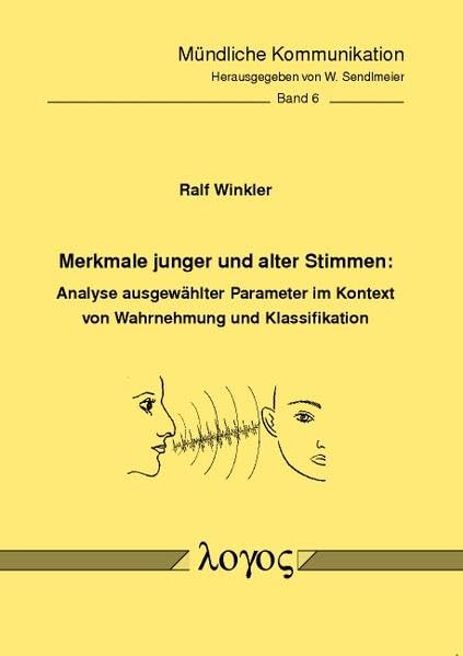 Merkmale Junger Und Alter Stimmen: Analyse Ausgewahlter Parameter Im Kontext Von Wahrnehmung Und Klassifikation: 6 (Mundliche Kommunikation) book