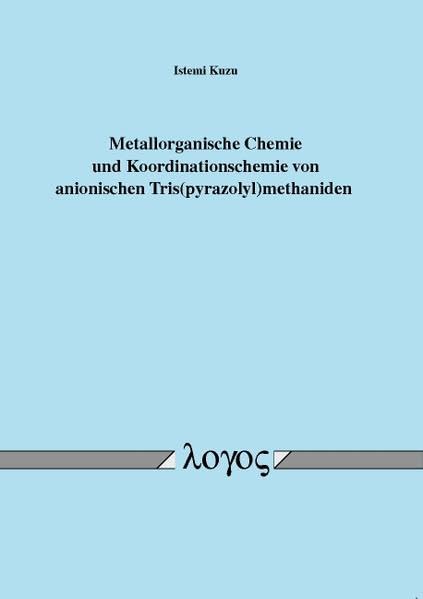 Metallorganische Chemie und Koordinationschemie von anionischen Tris(pyrazolyl)methaniden Natural Sciences